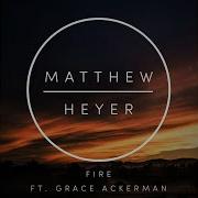 Fire Feat Grace Ackerman Extended Mix Matthew Heyer