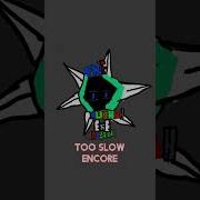 Too Slow D Side Encore