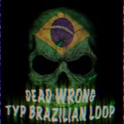 Dead Wrong Type Brazilian Loop Anar Topic