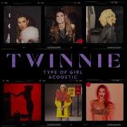 Type Of Girl Acoustic Twinnie