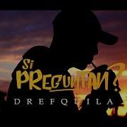 Si Preguntan Drefquila