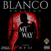 Blanco Balling My Way Feat Bfd