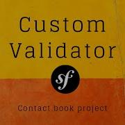 Contact Book Project How To Create Custom Validator In Symfony Tanya Webdev