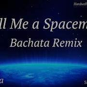 Call Me A Spaceman Bachata Remix