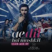 Ae Dil Hai Mushkil Club Mix By Dj Kiran Kamath Pritam Arijit Singh
