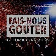Fais Nous Gouter Radio Edit Feat Zifou Dj Flash
