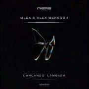 Dancando Lambada Original Mix Mlea Alex Merkush