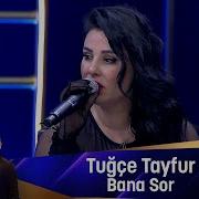 Bana Sor Tuğçe Tayfur