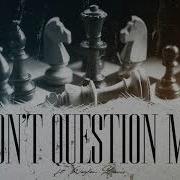 Dont Question Me