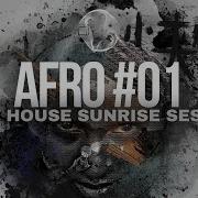 Afro House Music Mix Sunrise Sessions Feat Zerb Mwaki Kevin Bovett