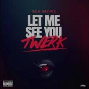 Let Me See You Twerk Ron Browz