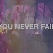 You Never Fail Hillsong Worship