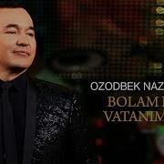 Озодбек Назарбеков Болам Дема Ватаним Мени