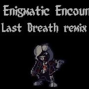 An Enigmatic Encounter Last Breath Remix