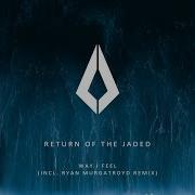 Return Of The Jaded Way I Feel Ryan Murgatroyd Extended Remix