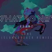 Lone Feat Joy Slumberjack Remix What So Not Ganz