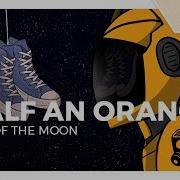 End Of The Moon Half An Orange