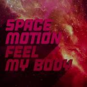 Feel My Body Space Motion