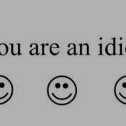 You Are An Idiot Song