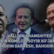 Valijon Shamshiyev Erkin Komilov Soyib Xo Jayev Muhiddin Darvesh