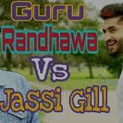 Guru Randhawa Vs Jassi Gill Jassi Gill Hit Songs Guru Randhawa New