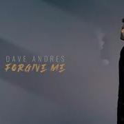 Forgive Me Dave Andres