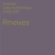 Jimpster Selected Remixes 2008 2017 Mixed By Jimpster Continuous Mix Jimpster Topic
