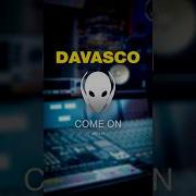 Davasco Come On