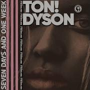 Ton Dyson Seven Days And One Week