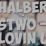 Halber Сережа Халус И Влад Беренич Lovin U