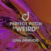 Perfect Pitch Weird Feat Luna Genevois Club Mix Extended