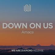 Amace Down On Us