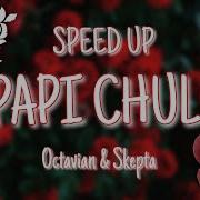 Papi Chulo Speed Up
