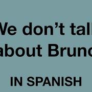 We Don T Talk About Bruno На Испанском