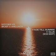 Kryder Vs Bicep X Andjack Fade Till Sunrise X Glue Sxd Edit