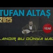 Tufan Altaş Yalandır Bu Dünya Yalan 2025 Yeni