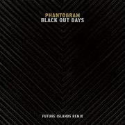 Black Out Days Future Islands Remix Phantogram