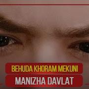 Manija Davlatova Behuda Khoram Mekuni