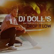 Drop It Low Radio Edit Feat Francisco Fatman Scoop