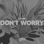 Don T Worry Lumine