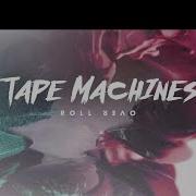 Tape Machines Roll Over