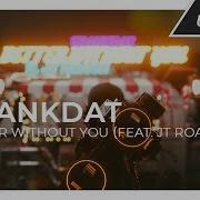 Better Without You Feat Jt Roach Crankdat