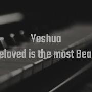 Yeshua My Beloved Is The Most Beautiful Philip Sundar