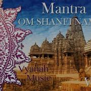 Om Shanei Namaha Vyanah