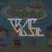 Little Einsteins Theme Song Remix Trapmusichdtv