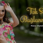 Naza Veyselova Tek Sene Baglanmisam
