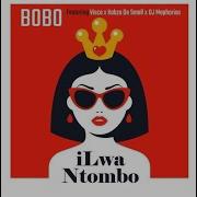 Bobo Ilwa Ntombo Ft Visca Kabza De Small Dj Maphorisa Mr Luu De Stylist