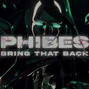 Phibes Bring That Back