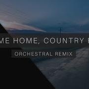 Take Me Home Country Roads Orchestral Remix