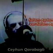 Ceyhun Garabağli Salam Ağdamli Qaqam Var Salam Ağdamlilara
